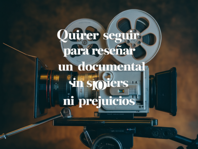 Qué criterios seguir para reseñar un documental sin spoilers ni prejuicios